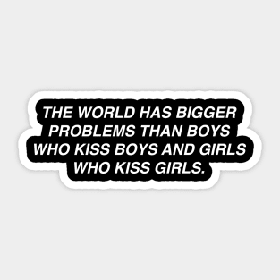 The World Has Bigger Problems Than Boys Who Kiss Boys Sticker